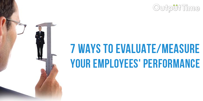 7 Ways To Evaluate measure Your Employees Performance